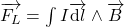 \overrightarrow{F_L}=\int{I\overrightarrow{\text{d}l}\wedge\overrightarrow{B}