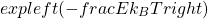 \[\\exp{\\left( -\\frac{E}{k_B T}\\right)}\]
