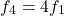 \[f_4=4f_1\]