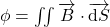 \phi=\iint{\overrightarrow{B}\cdot\overrightarrow{\text{d}S}}