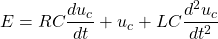 \[E = RC \frac{du_c}{dt}+u_c+LC \frac{d^2 u_c}{dt^2}\]