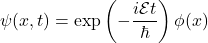 \psi(x,t)=\exp\left(-\dfrac{i{\mathcal E}t}{\hbar}\right)\phi(x)