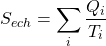 \[S_{ech}=\sum_{i} \frac{Q_i}{T_i}\]