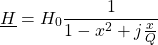 \[\underline{H}=H_0\frac{1}{1-x^2+j\frac{x}{Q}}\]