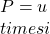 P = u \\times i