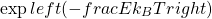 \[\exp{\\left( -\\frac{E}{k_B T}\\right)}\]
