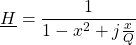 \[\underline{H}=\frac{1}{1-x^2+j\frac{x}{Q}}\]