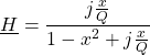 \[\underline{H}=\frac{j\frac{x}{Q}}{1-x^2+j\frac{x}{Q}}\]